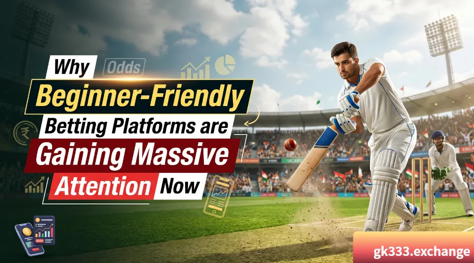 CK444  Why Beginner - Friendly Betting Platforms are Gaining Massive Attention Now