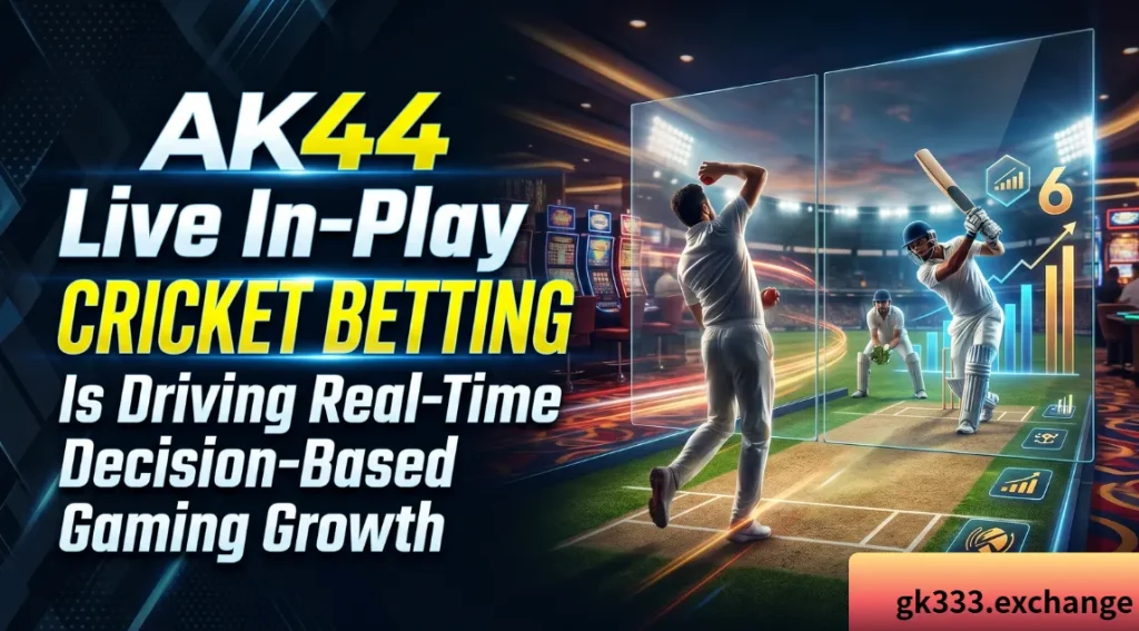 AK44  Live In - Play Cricket Betting is Driving Real - Time Decision - Based Gaming Growth